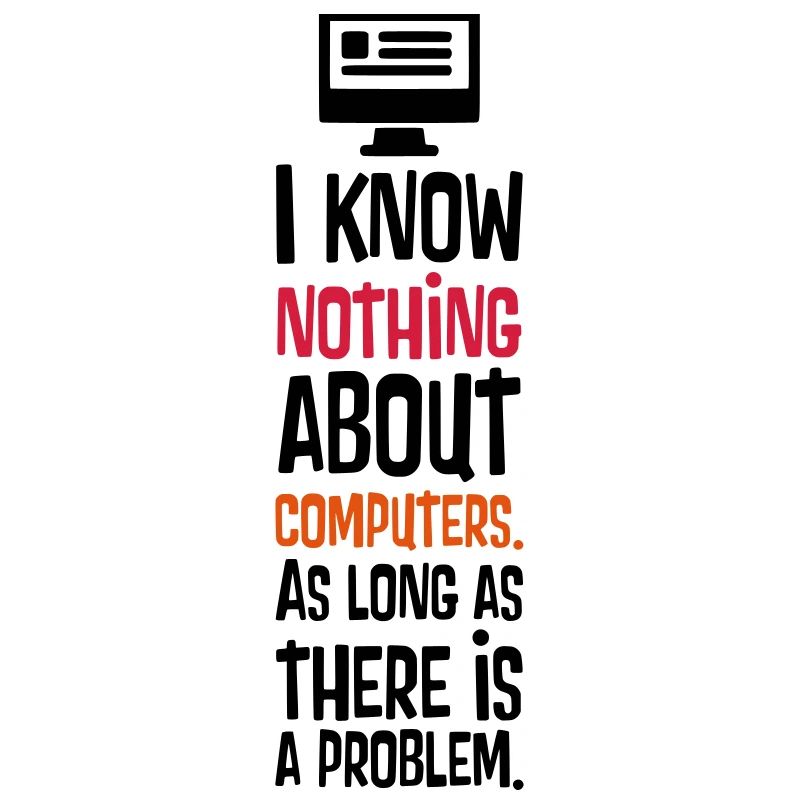 I KNOW NOTHING ABOUT COMPUTERS