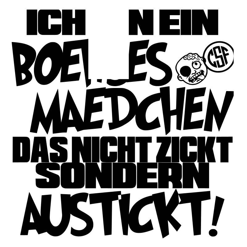 Ich bin ein Boehses Maedchen ...