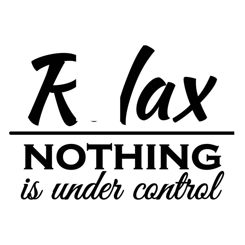 Relax! Nothing is under control