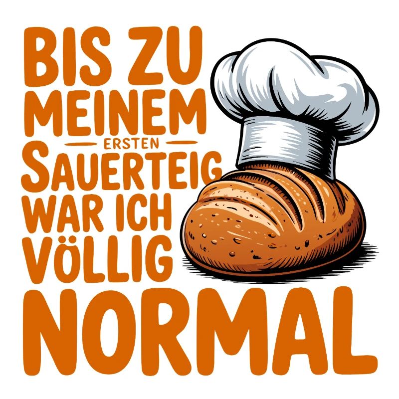Bis zum ersten Sauerteig war ich normal
