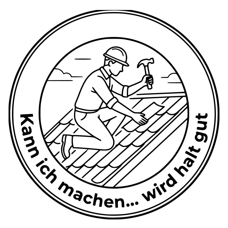 Dachdecker Sarkasmus kann ich machen wird gut