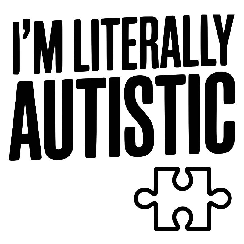 I'm Literally Autistic