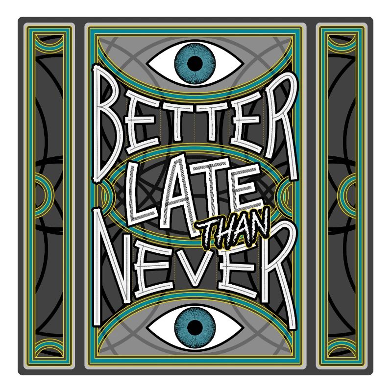 BetterLateThanNever_Original