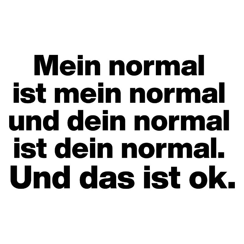 MY NORMAL IS MY NORMAL, YOUR NORMAL TOLERANCE