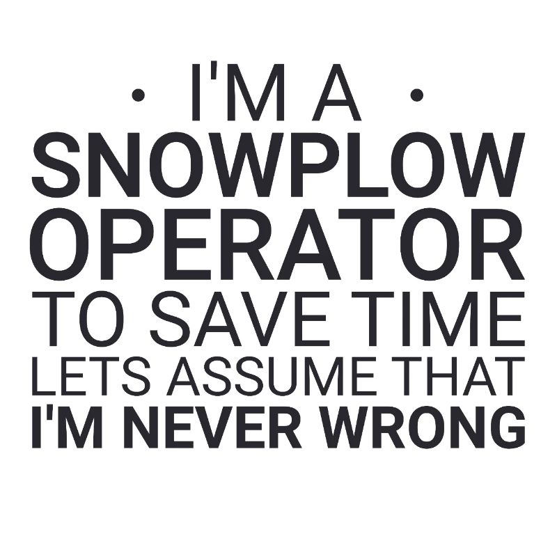 Snowplow Operator Never Wrong Snowplow Driver