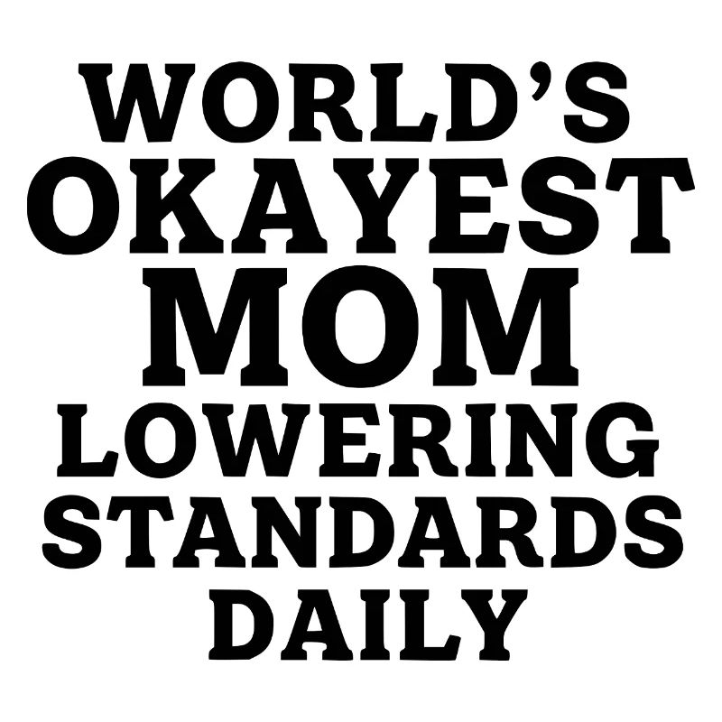 Die beste Mutter der Welt senkt täglich ihre Maßstäbe