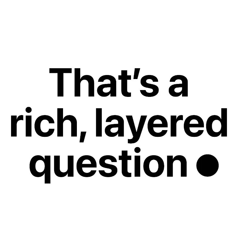 That is a rich, layered question