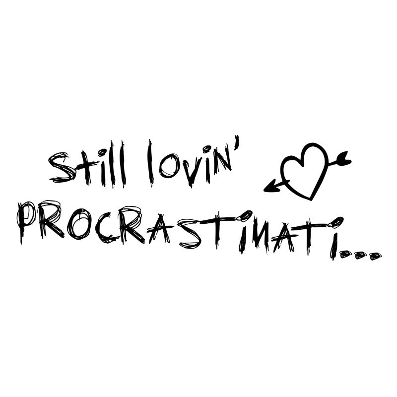 still lovin procrastination black