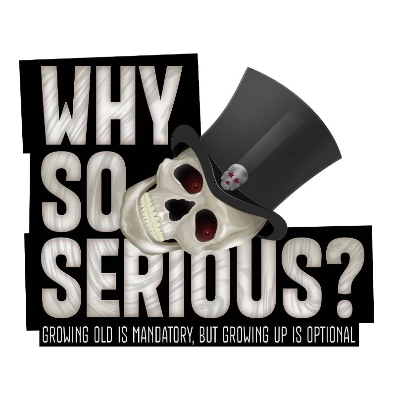 Why So Serious? – Skull humor design with top hat