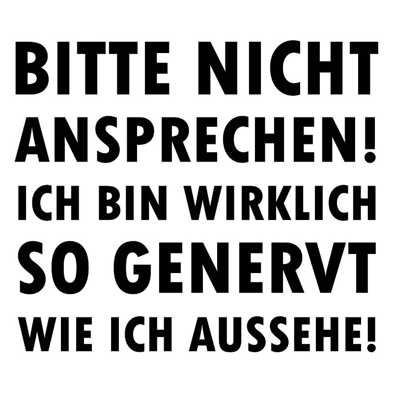 Bitte nicht ansprechen ich bin genervt Spruch
