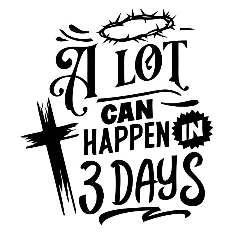 A Lot Can Happen in 3 Days Easter