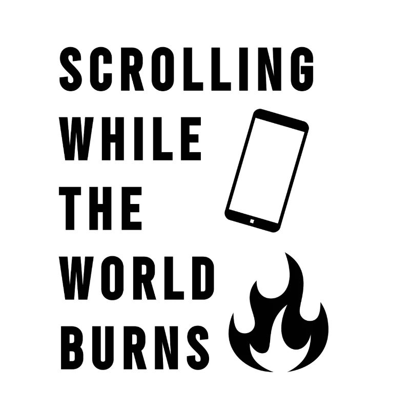 Scrolling While The World Burns