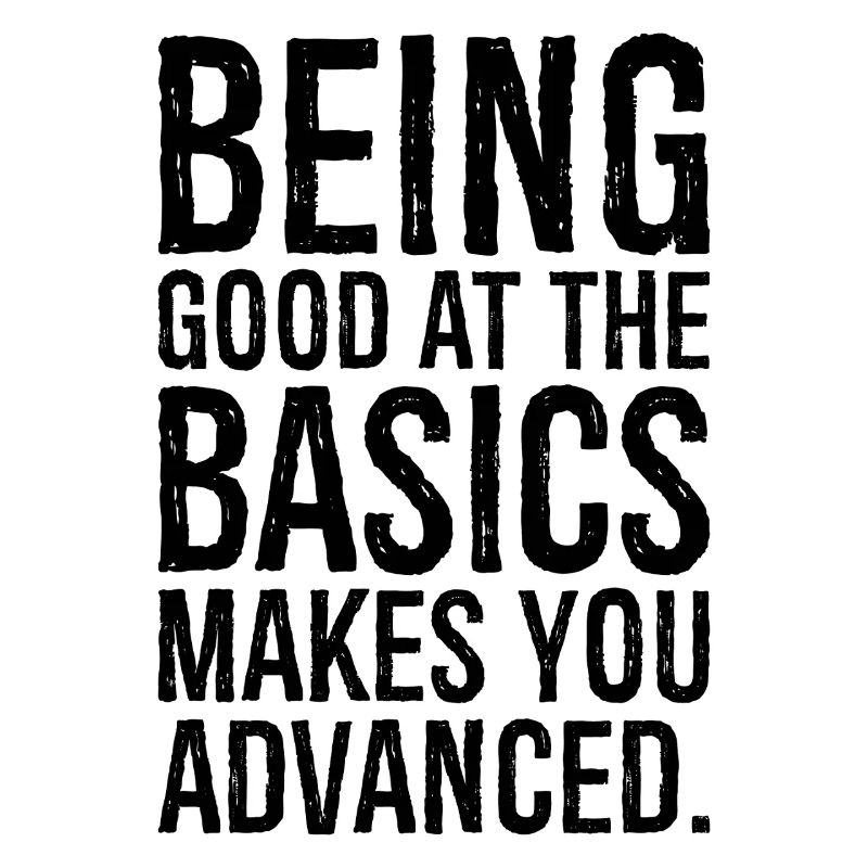 being good at the basics makes you advanced