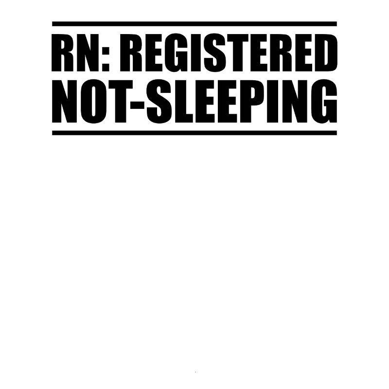 Nurse: Registered, Never Sleeping