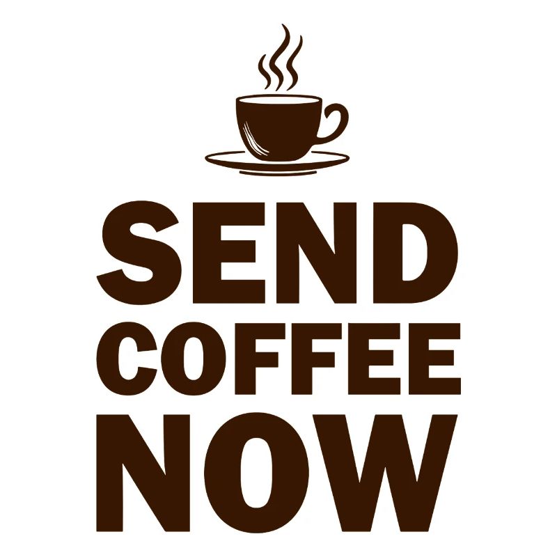 Funny Send Coffee Now Office Emergency