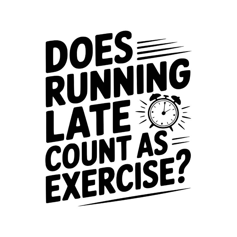 Does Running Late Count as Exercise?