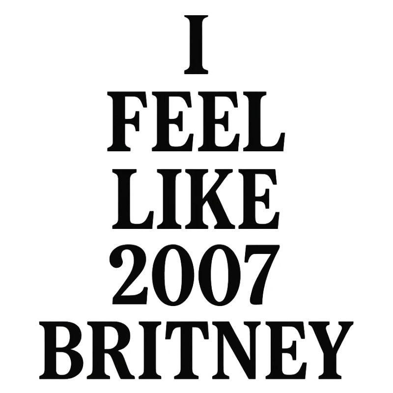 I FEEL LIKE 2007 BRITNEY