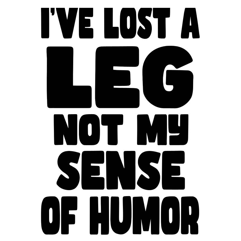 J’ai perdu une jambe, pas mon humour*