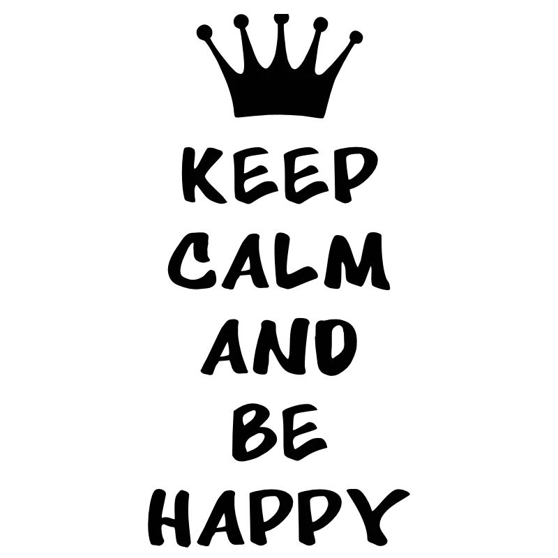 Keep calm and be happy