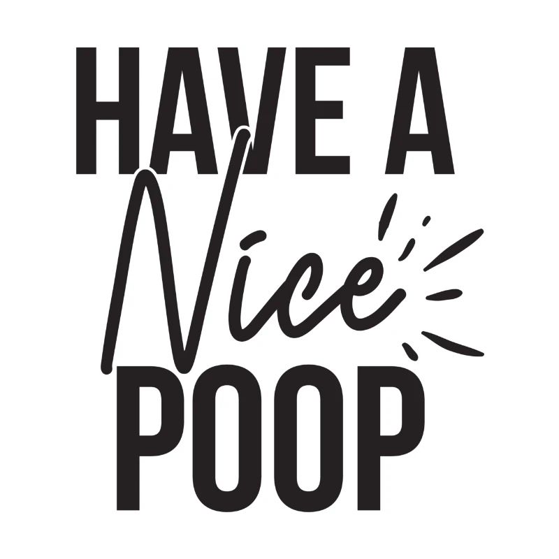 Have A Nice Poop Funny Saying