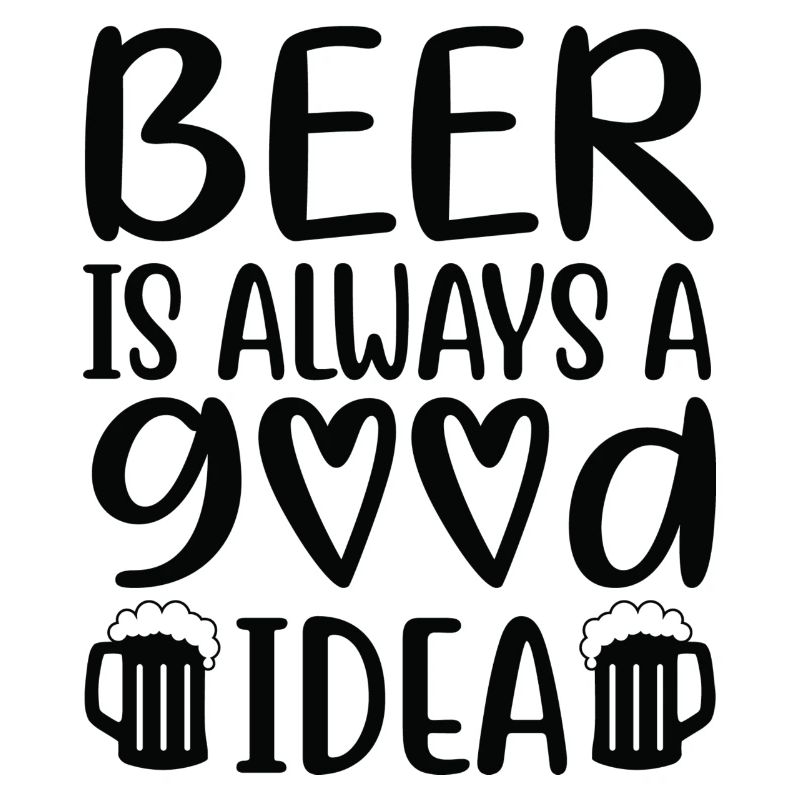 Beer Is Always Good Idea Spruch