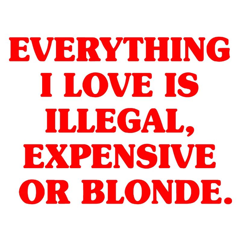 Everything I Love Illegal Expensive Blonde Men