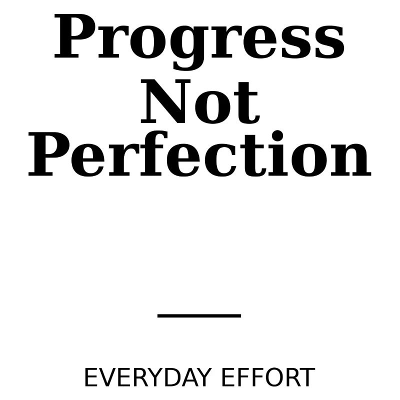 Progress Not Perfection