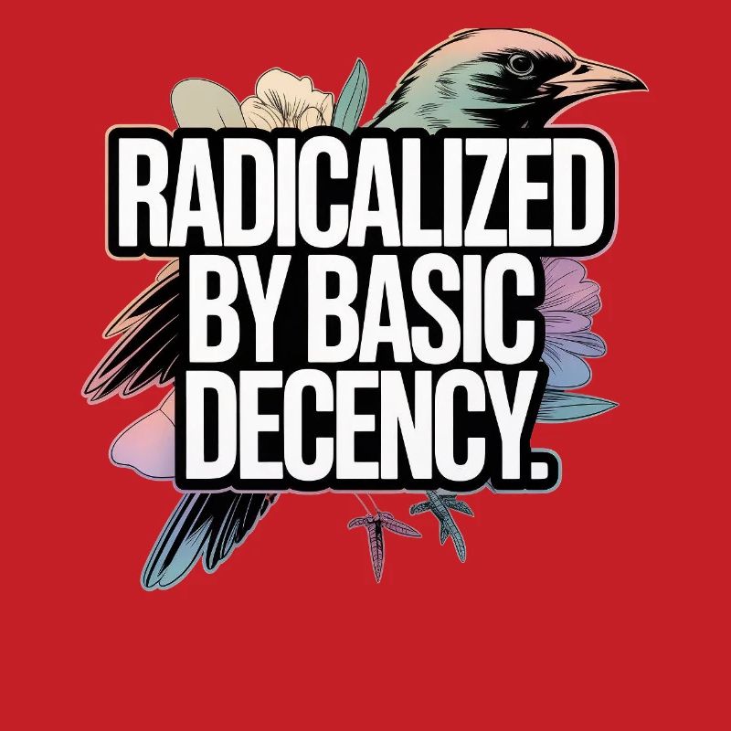 Radicalized by Basic Decency Statement