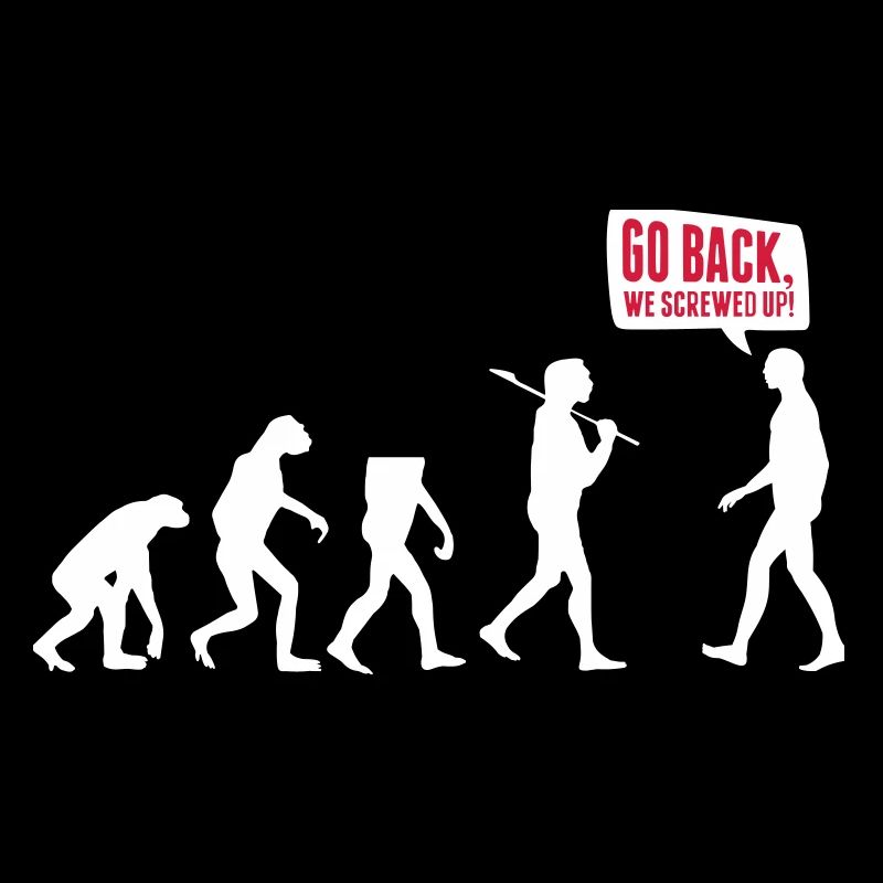 Go back we screwed up - Evolution Lustig Humor