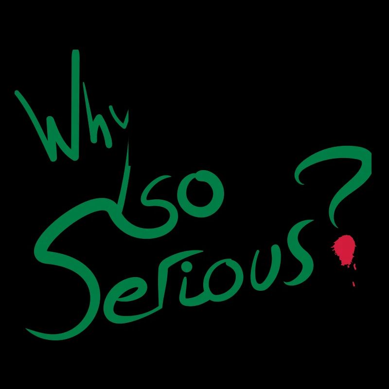 Why So Serious?