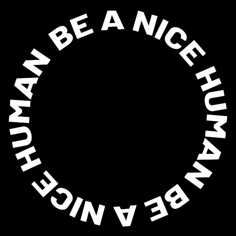 Be a nice human