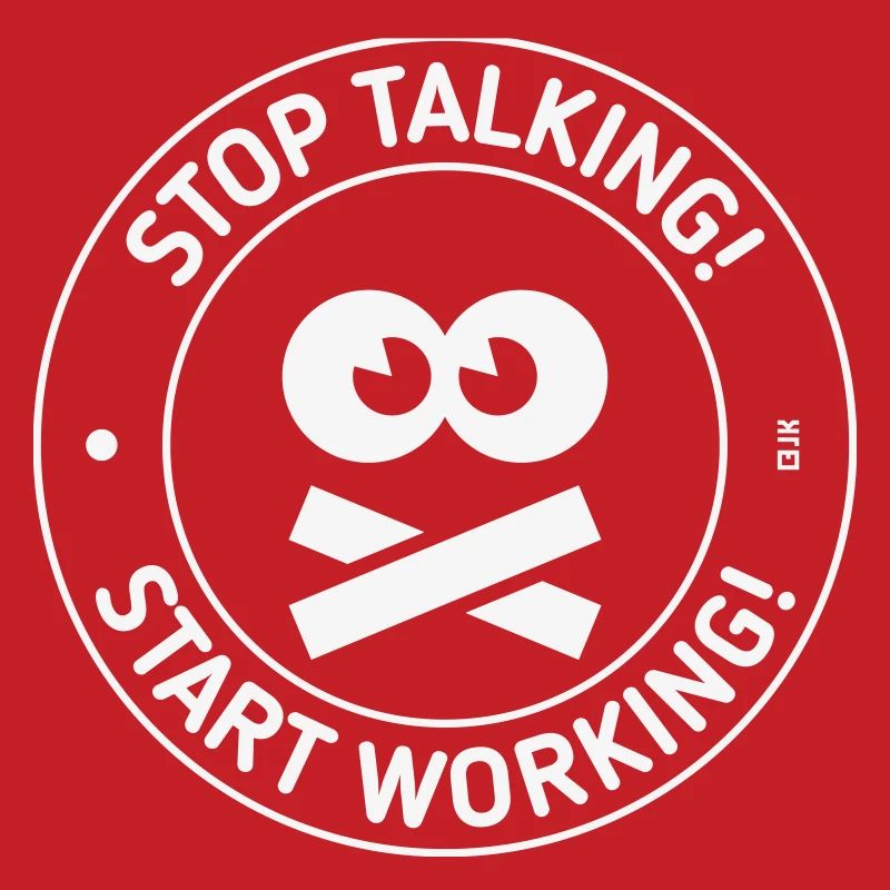 Stop Talking! Start Working! (White)