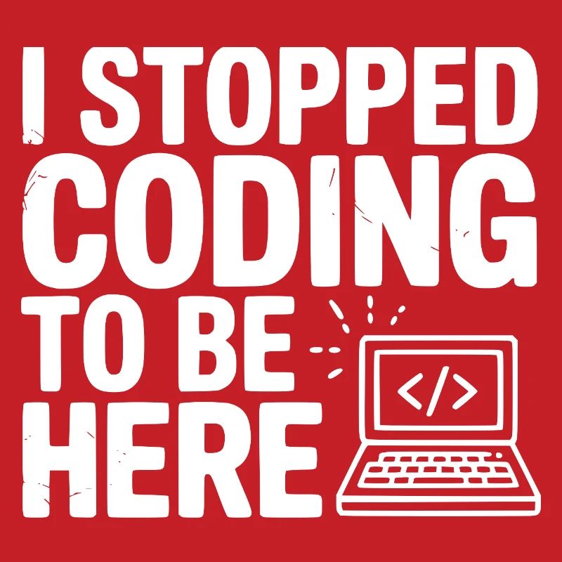 I Stopped Coding To Be Here