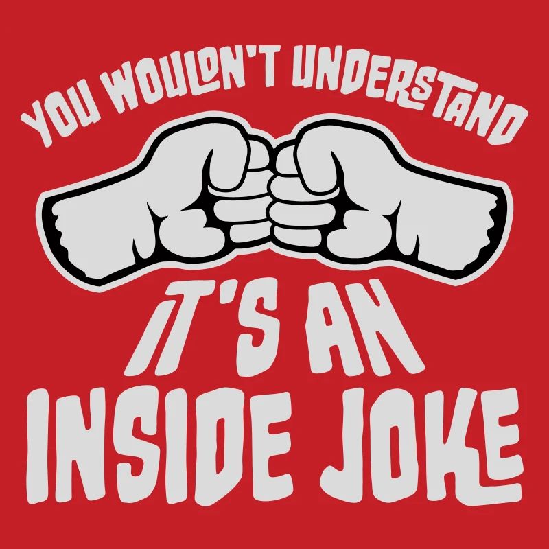 Vous ne comprendriez pas que c’est une blague interne