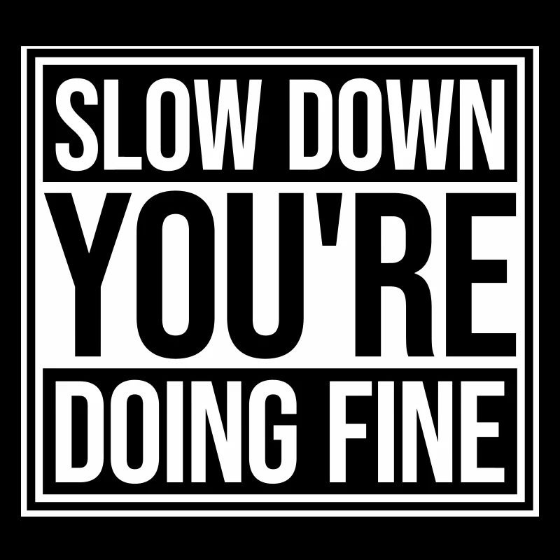Slow Down You're Doing Fine Motivation Spruch Logo