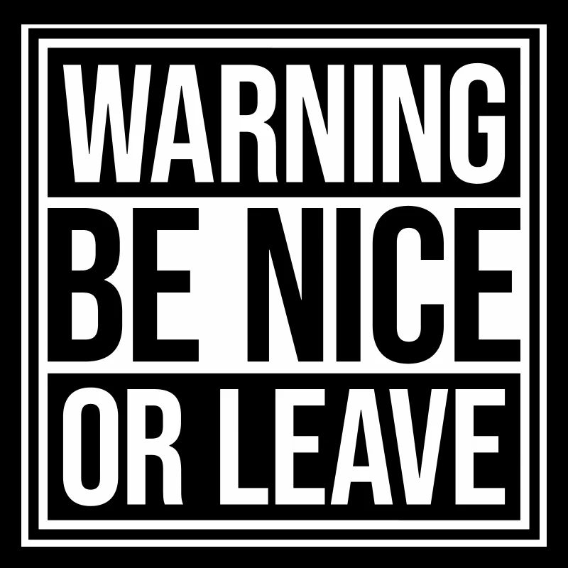 Be Nice Or Leave Funny Statement Attitude Saying