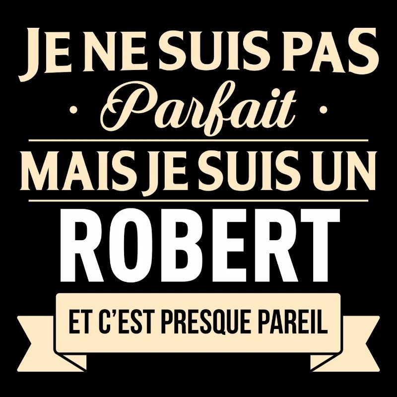 Je Ne Suis Pas Parfait Mais Je Suis Un Robert E...