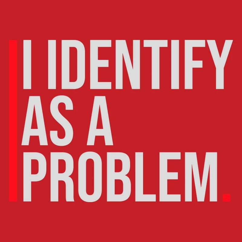 I Identify as a Problem Statement Cheeky Rebellious