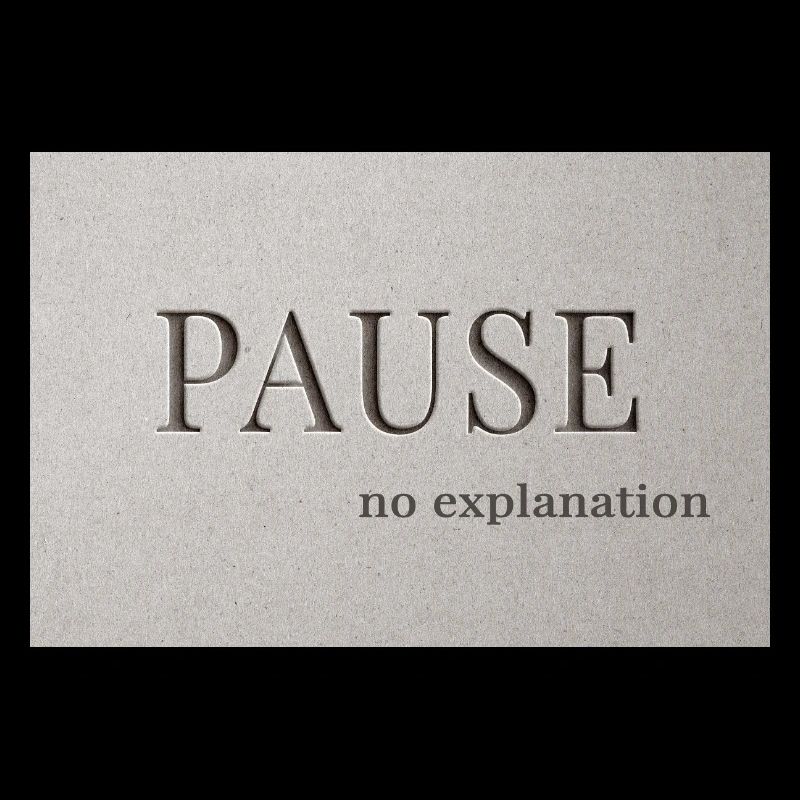 PAUSE – pas d’explication