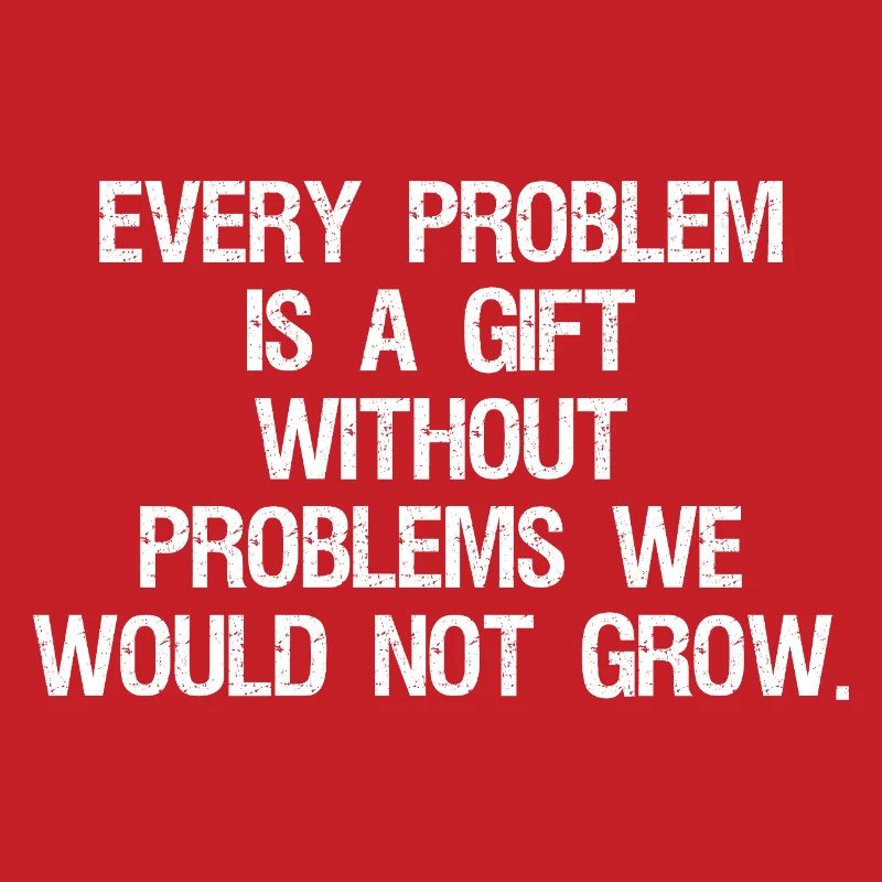 every problem is a gift without problems we would