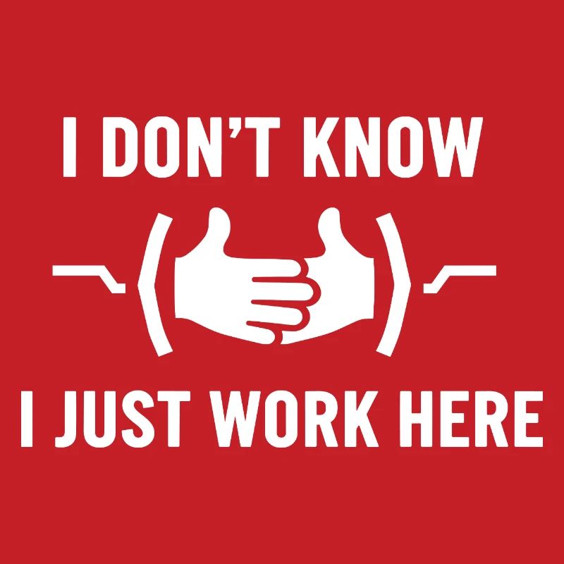 I Don't Know Just Work Here Funny Jokes Sarcastic
