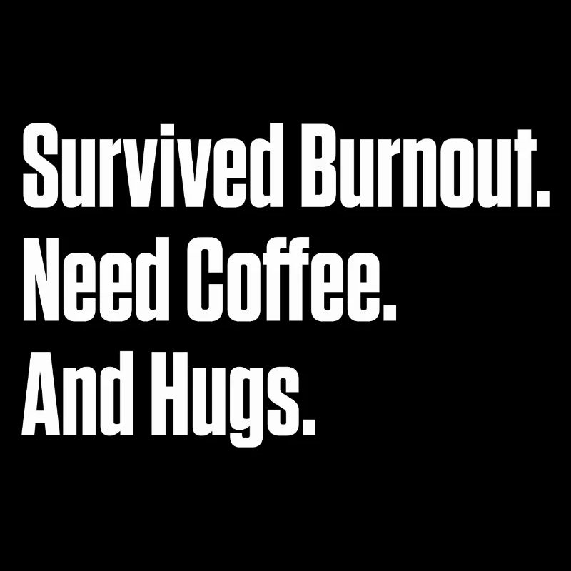 Survived Burnout Need Coffee And Hugs ND Gift