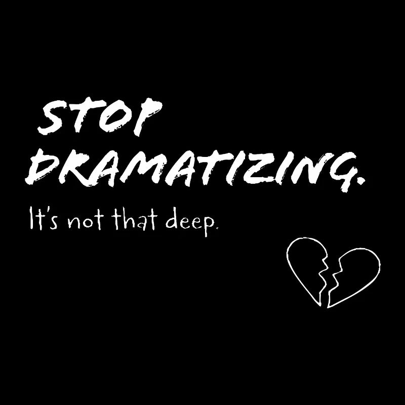 Stop Dramatising – Minimalist Statement
