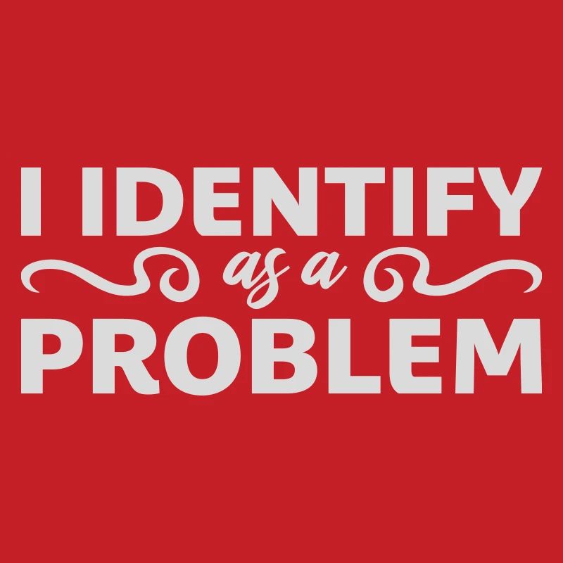 I Identify as a Problem Statement Cheeky Rebellious