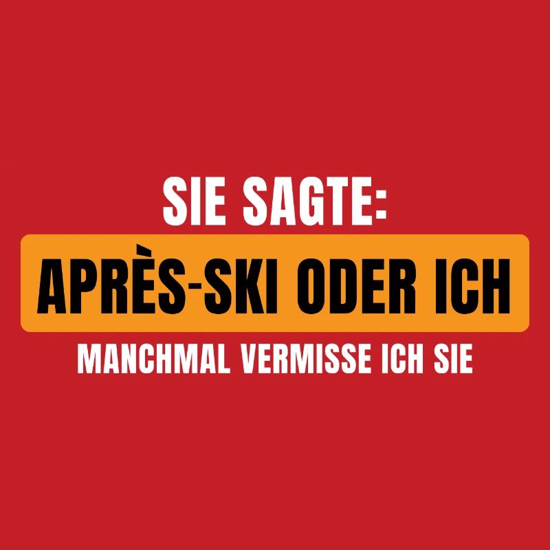 Sie sagte Apres Ski oder ich Party lustig Design
