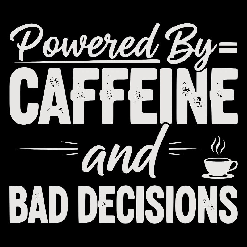 Powered By Caffeine Bad Decisions Mom