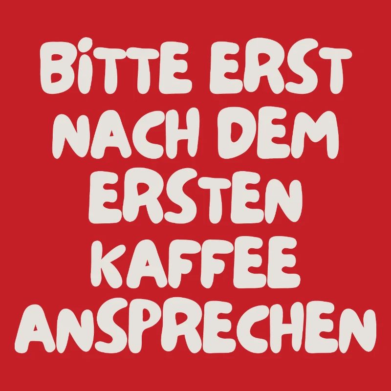 bitte erst nach dem ersten Kaffee ansprechen