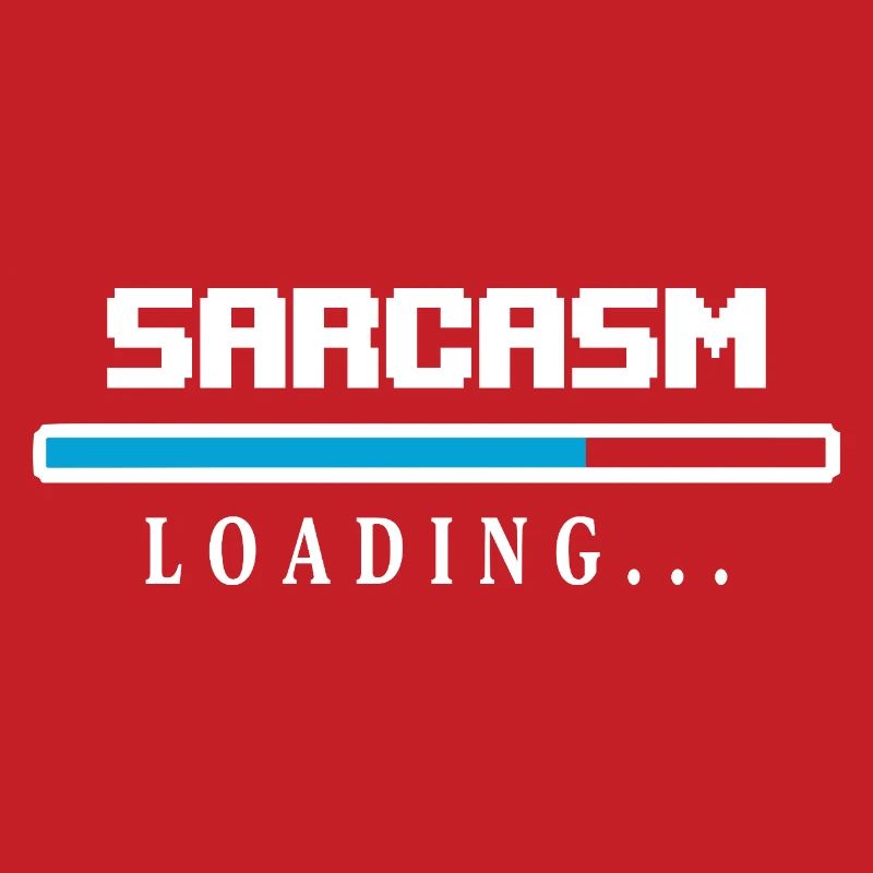 Sarcasm Loading Beam Saying