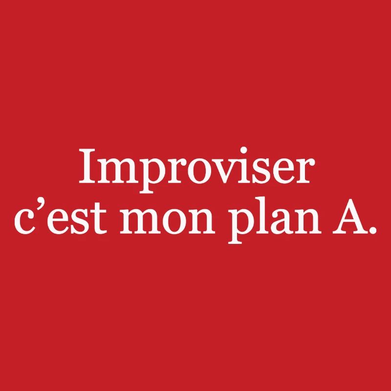 Improviser, c’est mon plan A