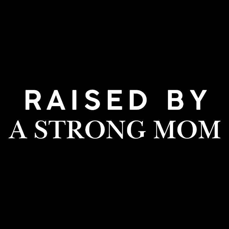 Raised By A Strong Mom